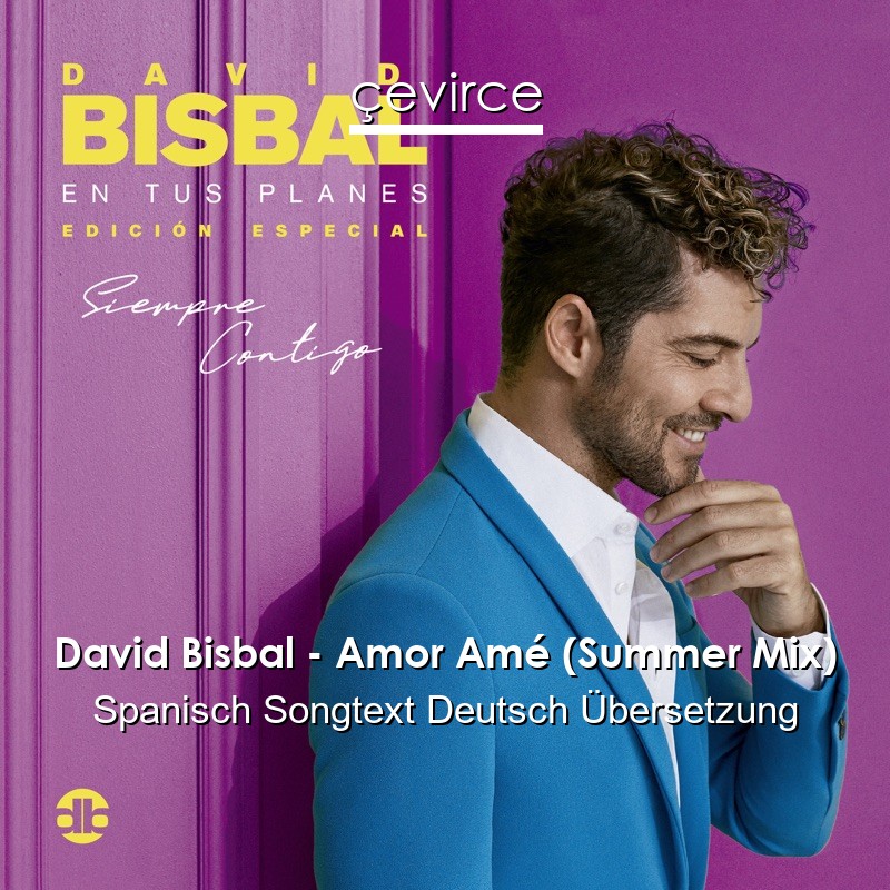 David Bisbal – Amor Amé (Summer Mix) Spanisch Songtext Deutsch Übersetzung