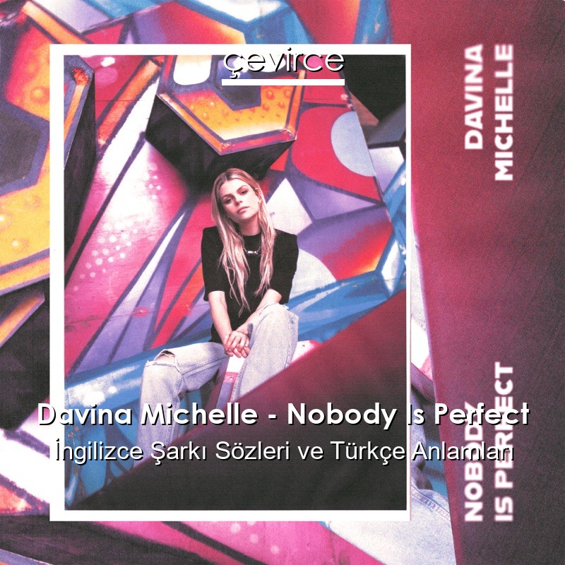 Davina Michelle – Nobody Is Perfect İngilizce Sözleri Türkçe Anlamları