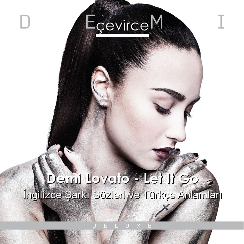 Demi Lovato – Let It Go İngilizce Sözleri Türkçe Anlamları