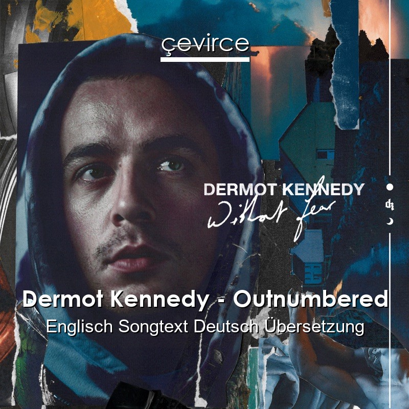 Dermot Kennedy – Outnumbered Englisch Songtext Deutsch Übersetzung