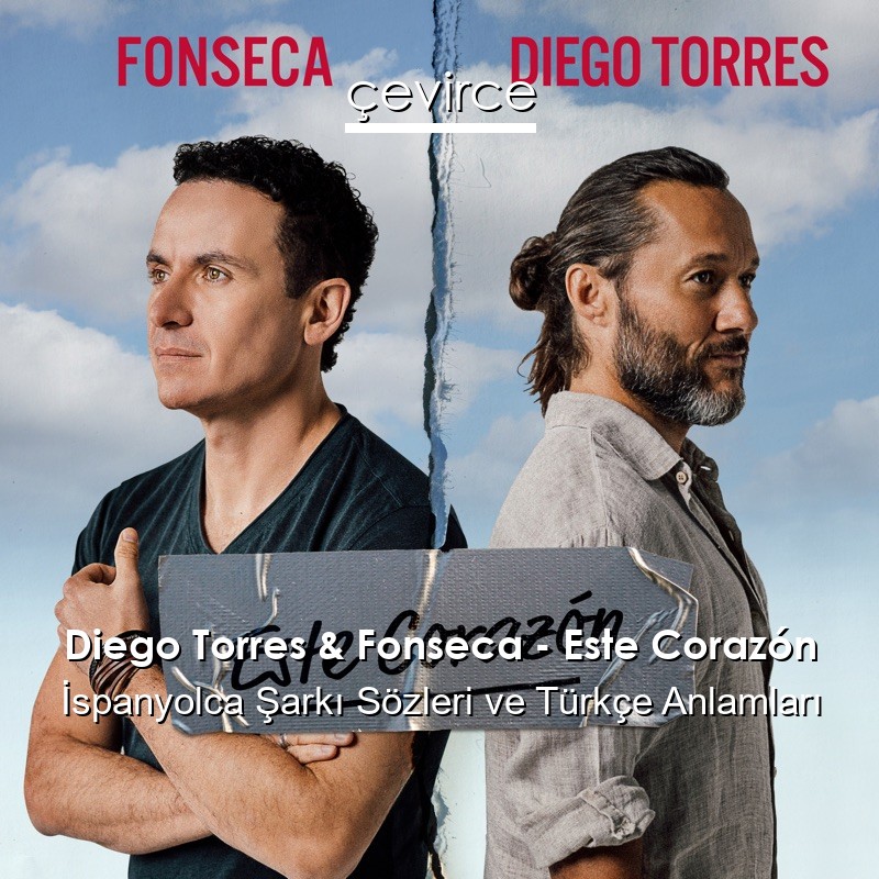 Diego Torres & Fonseca – Este Corazón İspanyolca Sözleri Türkçe Anlamları