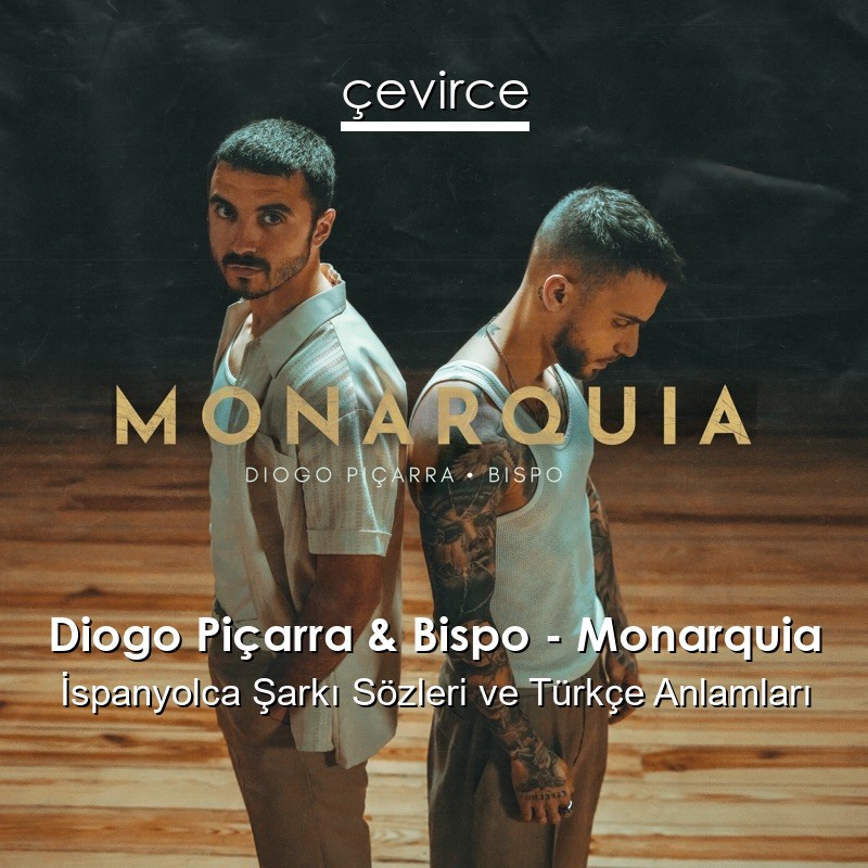 Diogo Piçarra & Bispo – Monarquia İspanyolca Sözleri Türkçe Anlamları