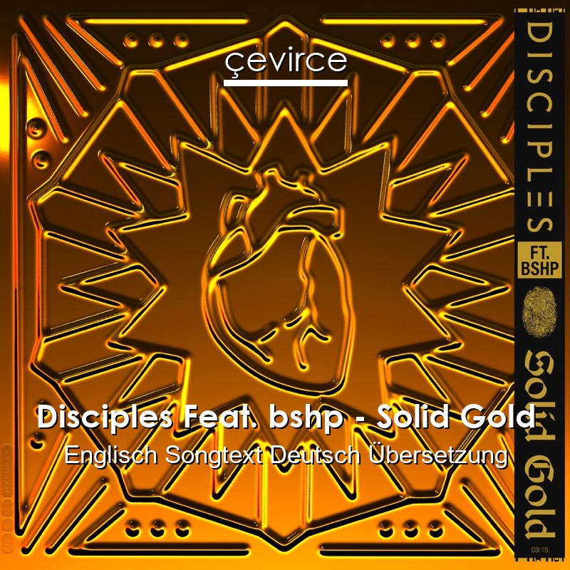 Disciples Feat. bshp – Solid Gold Englisch Songtext Deutsch Übersetzung