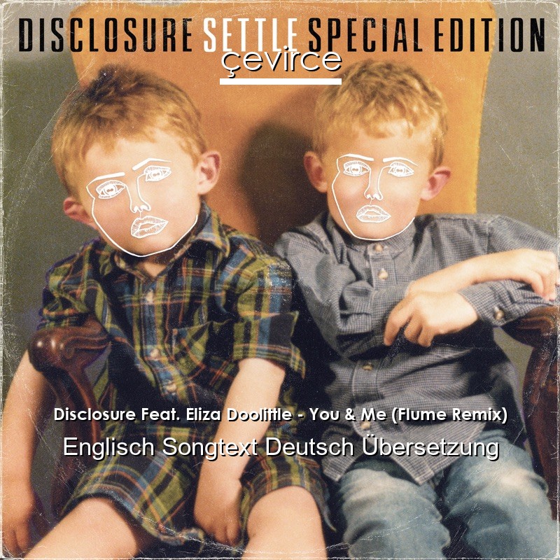 Disclosure Feat. Eliza Doolittle – You & Me (Flume Remix) Englisch Songtext Deutsch Übersetzung