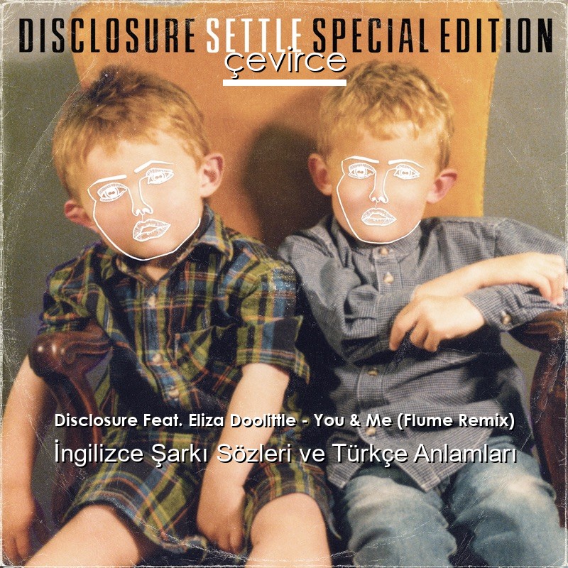 Disclosure Feat. Eliza Doolittle – You & Me (Flume Remix) İngilizce Sözleri Türkçe Anlamları