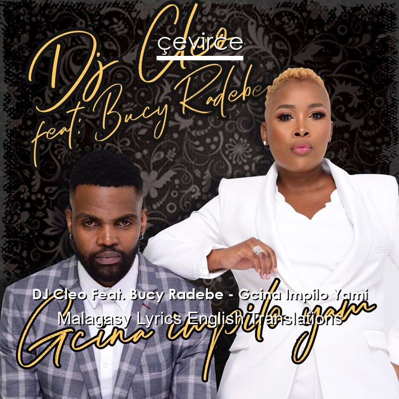 DJ Cleo Feat. Bucy Radebe – Gcina Impilo Yami Malagasy Lyrics English Translations