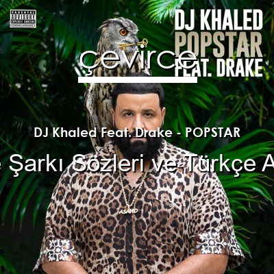 DJ Khaled Feat. Drake – POPSTAR İngilizce Sözleri Türkçe Anlamları