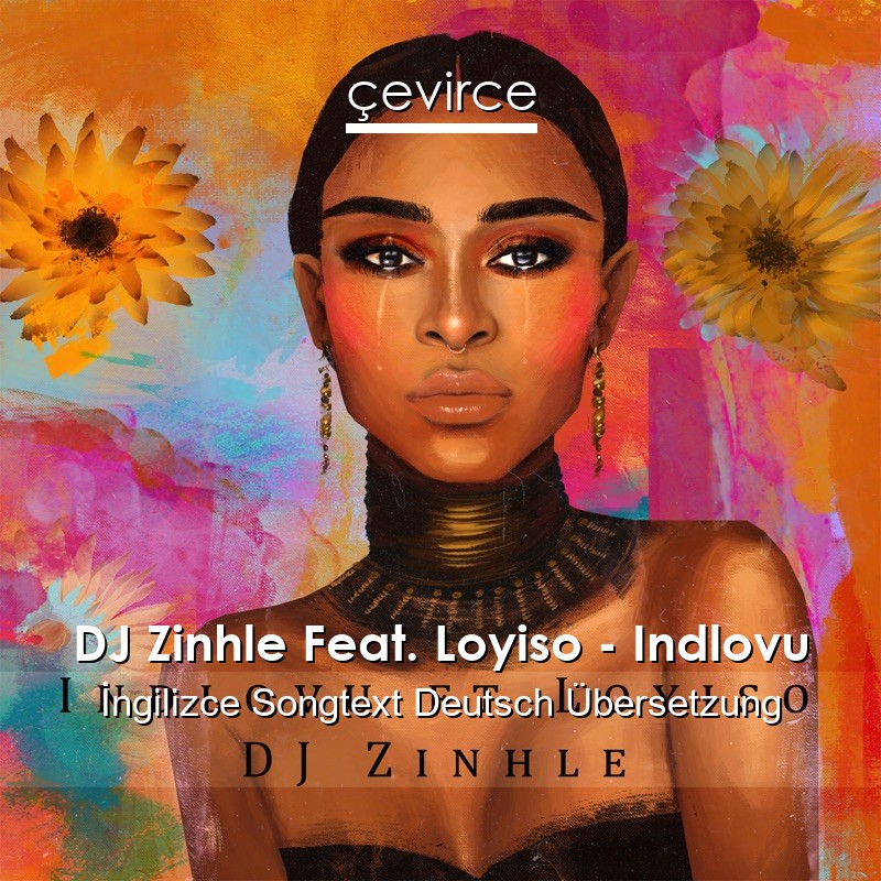 DJ Zinhle Feat. Loyiso – Indlovu  Songtext Deutsch Übersetzung