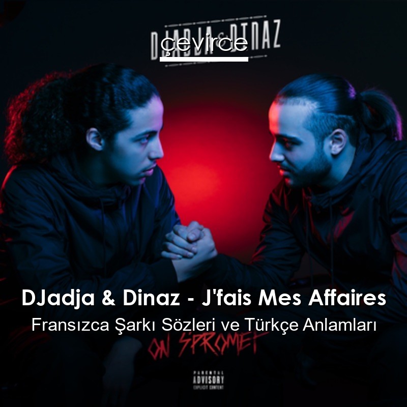 DJadja & Dinaz – J’fais Mes Affaires Fransızca Sözleri Türkçe Anlamları