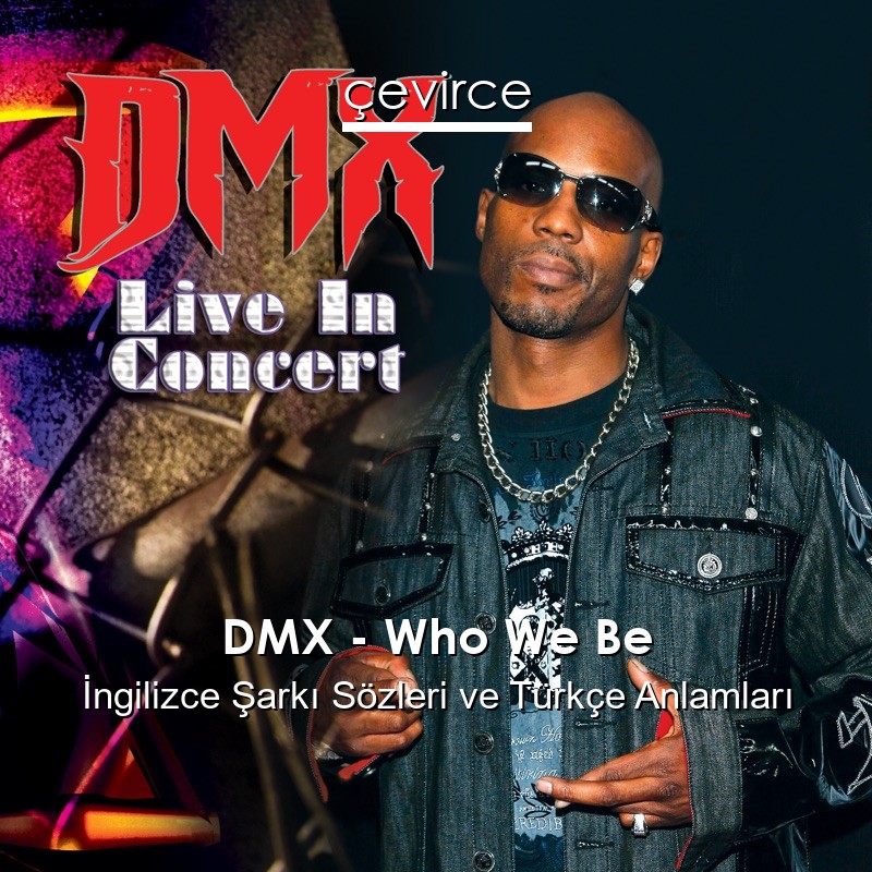 DMX – Who We Be İngilizce Sözleri Türkçe Anlamları