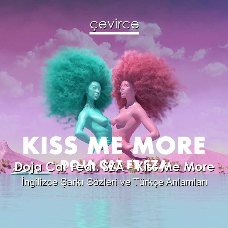 Doja Cat Feat. SZA – Kiss Me More İngilizce Sözleri Türkçe Anlamları