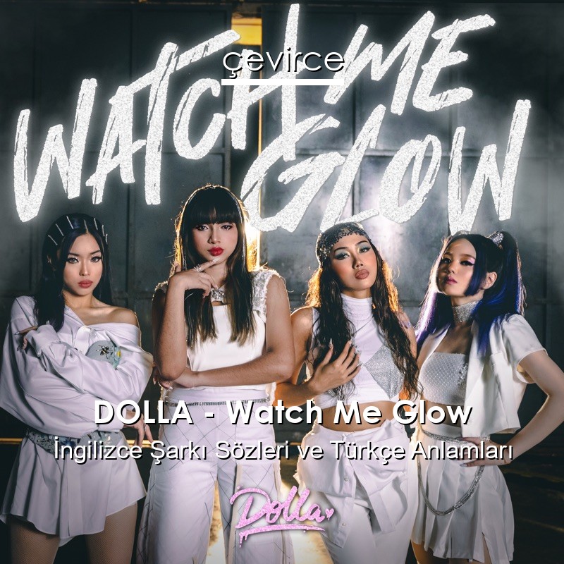 DOLLA – Watch Me Glow İngilizce Sözleri Türkçe Anlamları