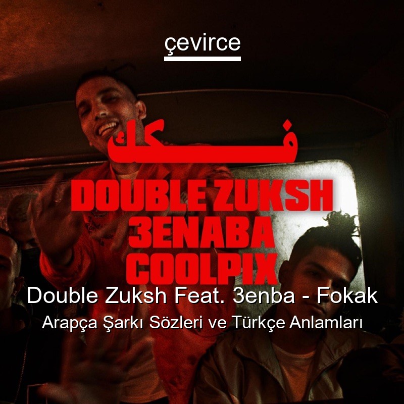 Double Zuksh Feat. 3enba – Fokak Arapça Sözleri Türkçe Anlamları