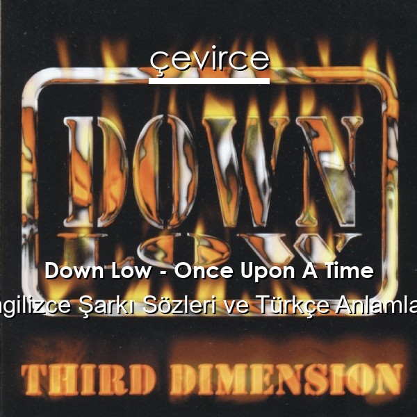 Down Low – Once Upon A Time İngilizce Sözleri Türkçe Anlamları