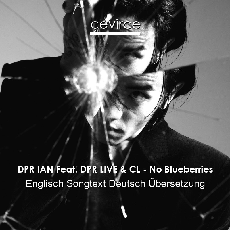 DPR IAN Feat. DPR LIVE & CL – No Blueberries Englisch Songtext Deutsch Übersetzung