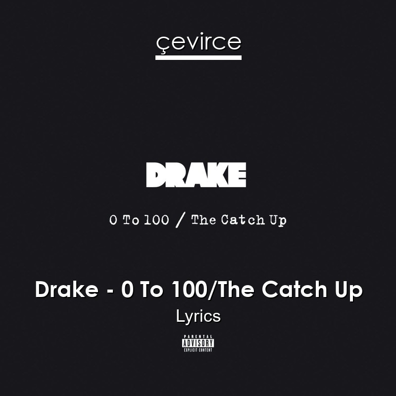 Drake – 0 To 100/The Catch Up Lyrics