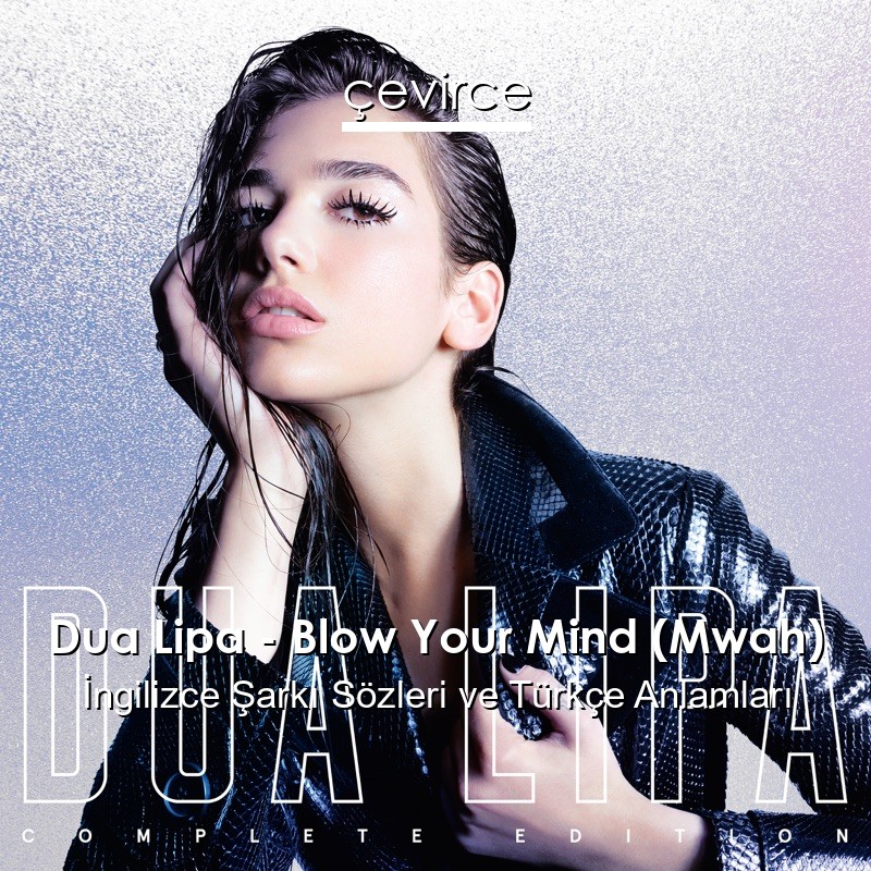 Dua Lipa – Blow Your Mind (Mwah) İngilizce Sözleri Türkçe Anlamları