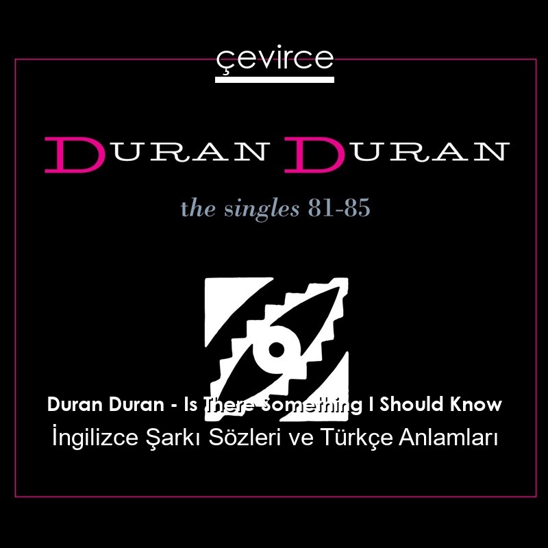 Duran Duran – Is There Something I Should Know İngilizce Sözleri Türkçe Anlamları