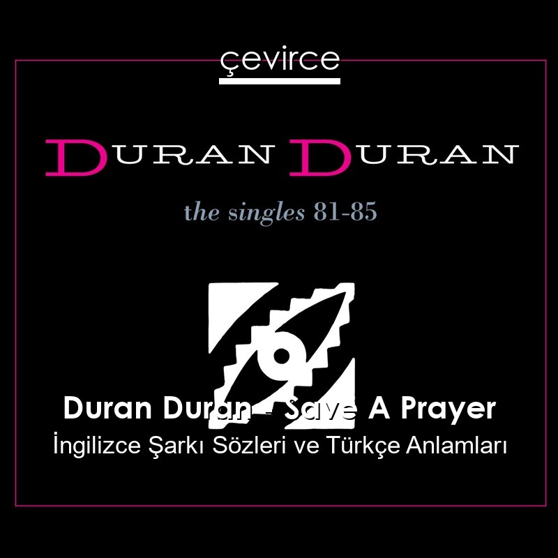 Duran Duran – Save A Prayer İngilizce Sözleri Türkçe Anlamları