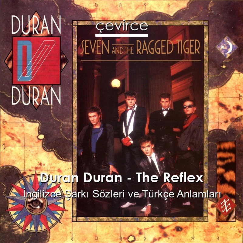 Duran Duran – The Reflex İngilizce Sözleri Türkçe Anlamları