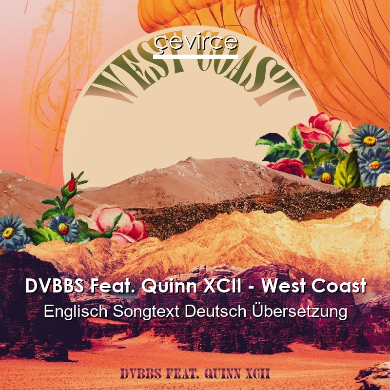 DVBBS Feat. Quinn XCII – West Coast Englisch Songtext Deutsch Übersetzung