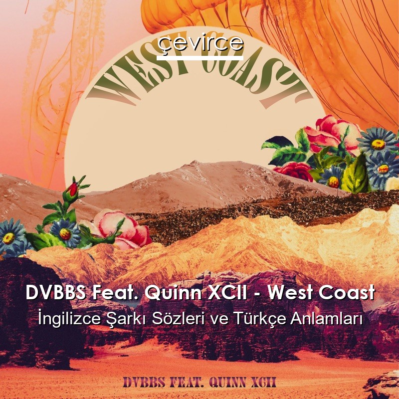 DVBBS Feat. Quinn XCII – West Coast İngilizce Sözleri Türkçe Anlamları