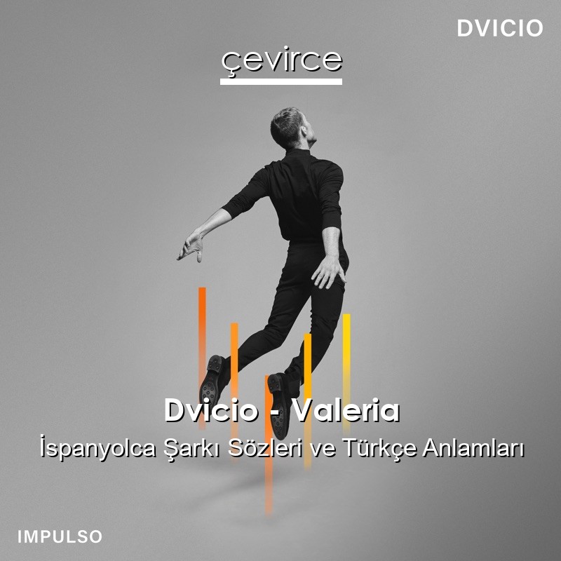 Dvicio – Valeria İspanyolca Sözleri Türkçe Anlamları