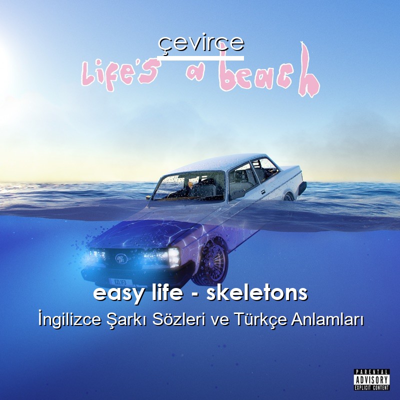 easy life – skeletons İngilizce Sözleri Türkçe Anlamları