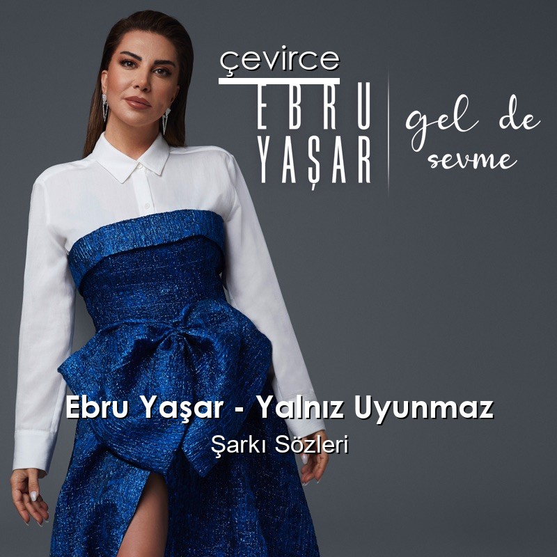 Ebru Yaşar – Yalnız Uyunmaz Şarkı Sözleri