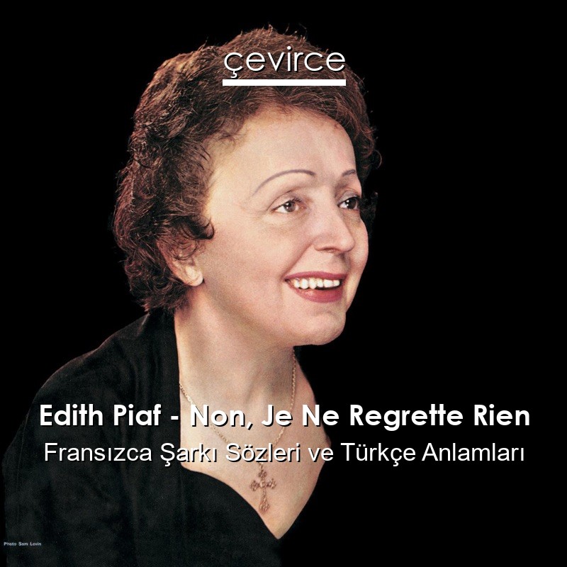 Edith Piaf – Non, Je Ne Regrette Rien Fransızca Sözleri Türkçe Anlamları