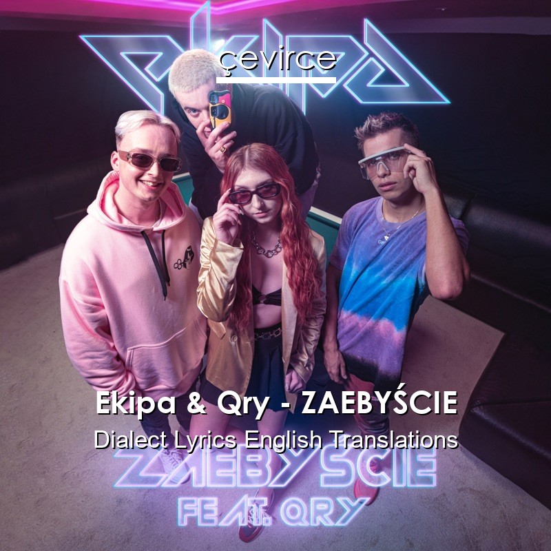 Ekipa & Qry – ZAEBYŚCIE Dialect Lyrics English Translations