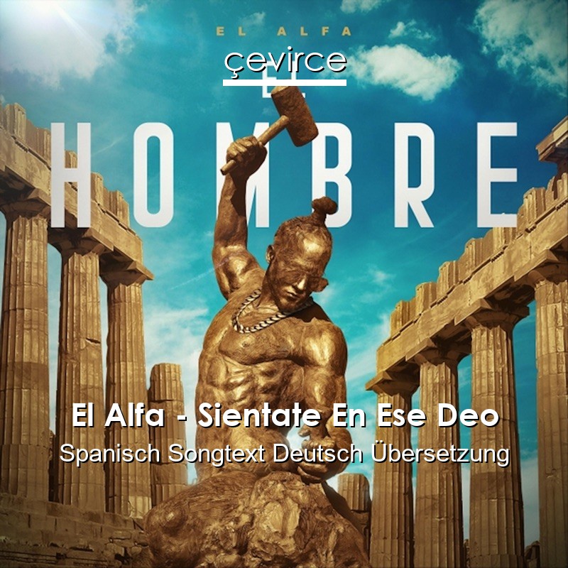 El Alfa – Sientate En Ese Deo Spanisch Songtext Deutsch Übersetzung