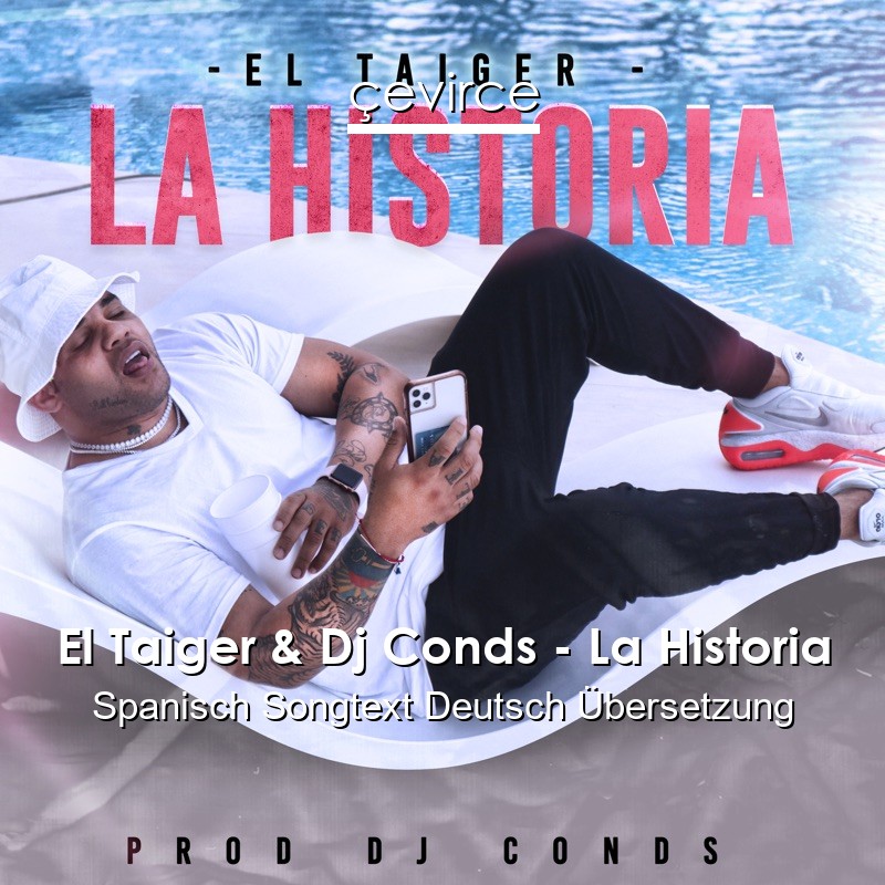 El Taiger & Dj Conds – La Historia Spanisch Songtext Deutsch Übersetzung