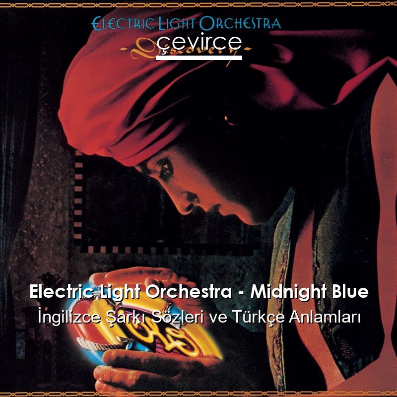 Electric Light Orchestra – Midnight Blue İngilizce Sözleri Türkçe Anlamları