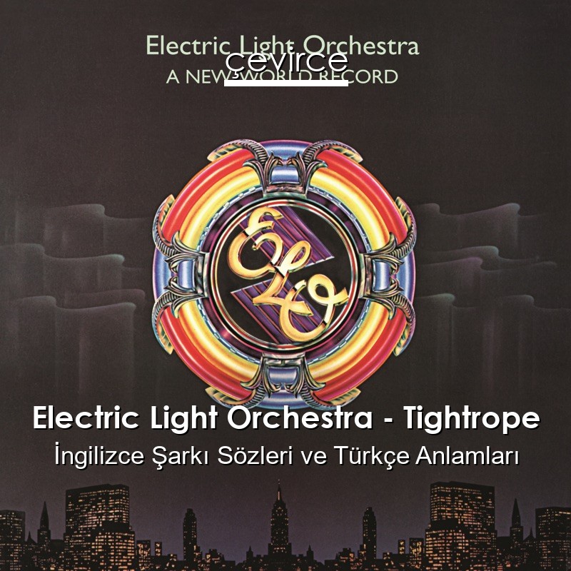 Electric Light Orchestra – Tightrope İngilizce Sözleri Türkçe Anlamları