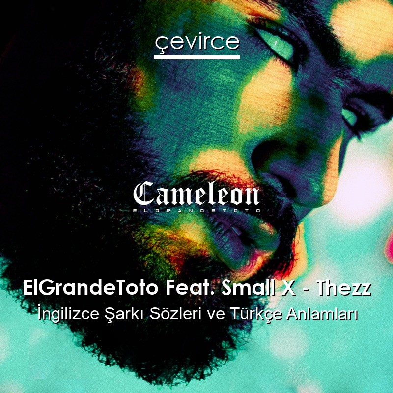 ElGrandeToto Feat. Small X – Thezz İngilizce Sözleri Türkçe Anlamları