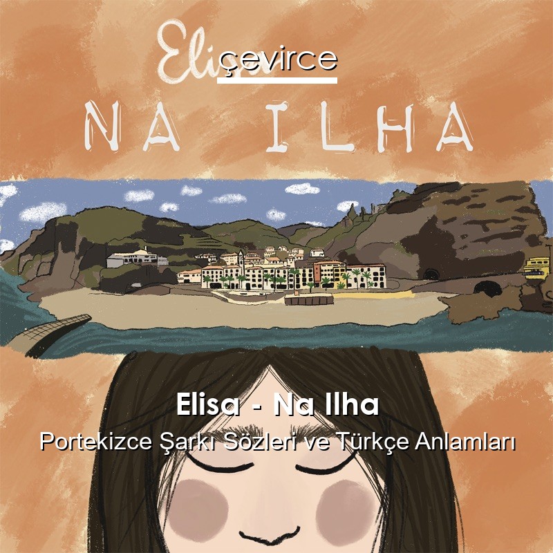 Elisa – Na Ilha Portekizce Sözleri Türkçe Anlamları