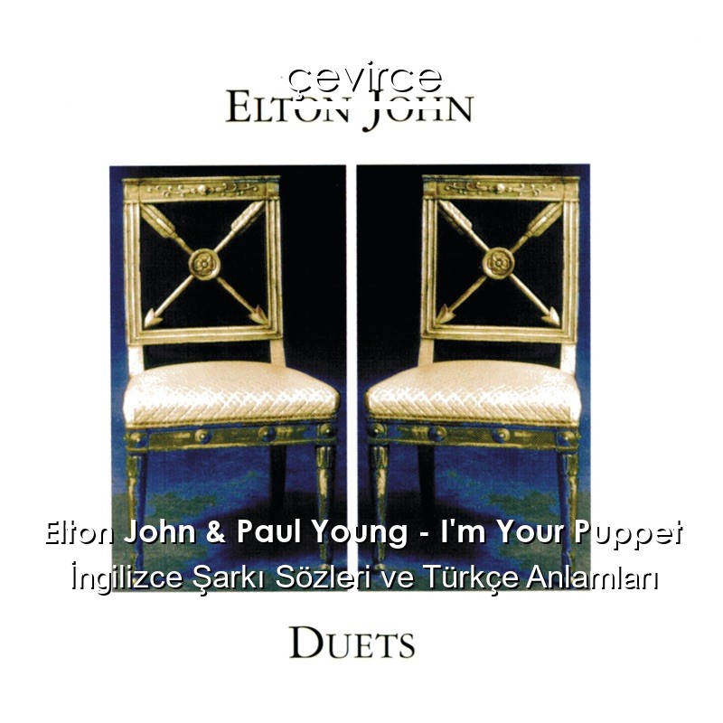 Elton John & Paul Young – I’m Your Puppet İngilizce Sözleri Türkçe Anlamları