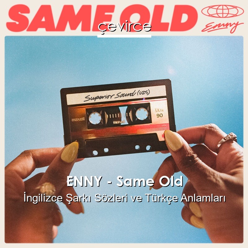 ENNY – Same Old İngilizce Sözleri Türkçe Anlamları