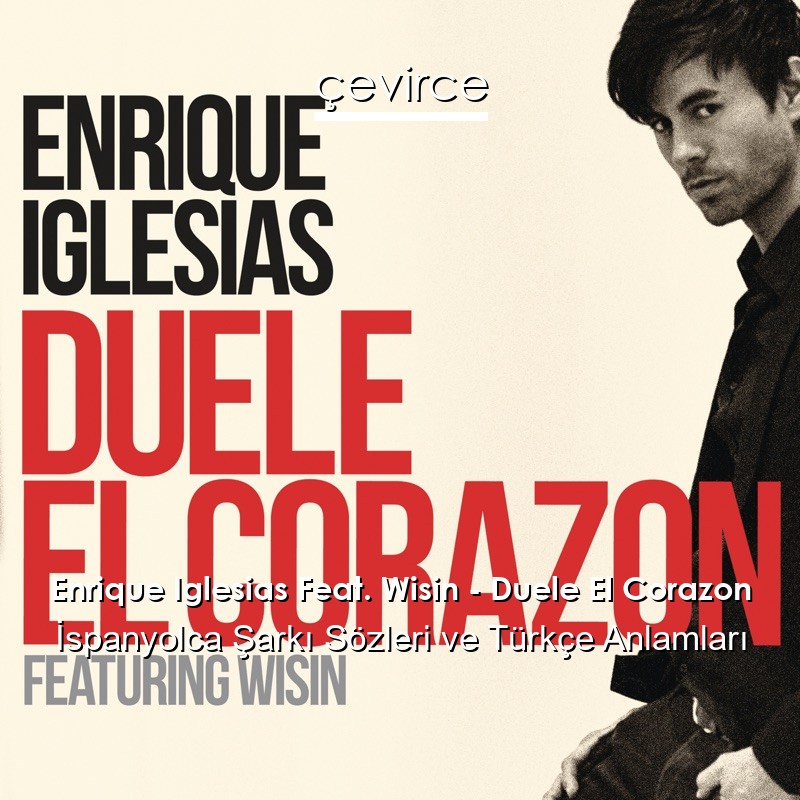 Enrique Iglesias Feat. Wisin – Duele El Corazon İspanyolca Sözleri Türkçe Anlamları