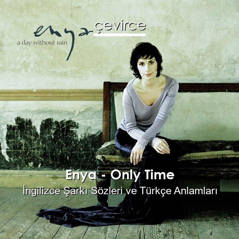 Enya – Only Time İngilizce Sözleri Türkçe Anlamları