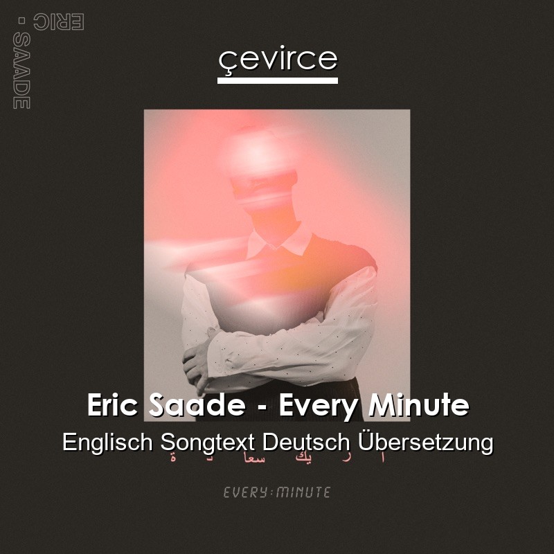 Eric Saade – Every Minute Englisch Songtext Deutsch Übersetzung