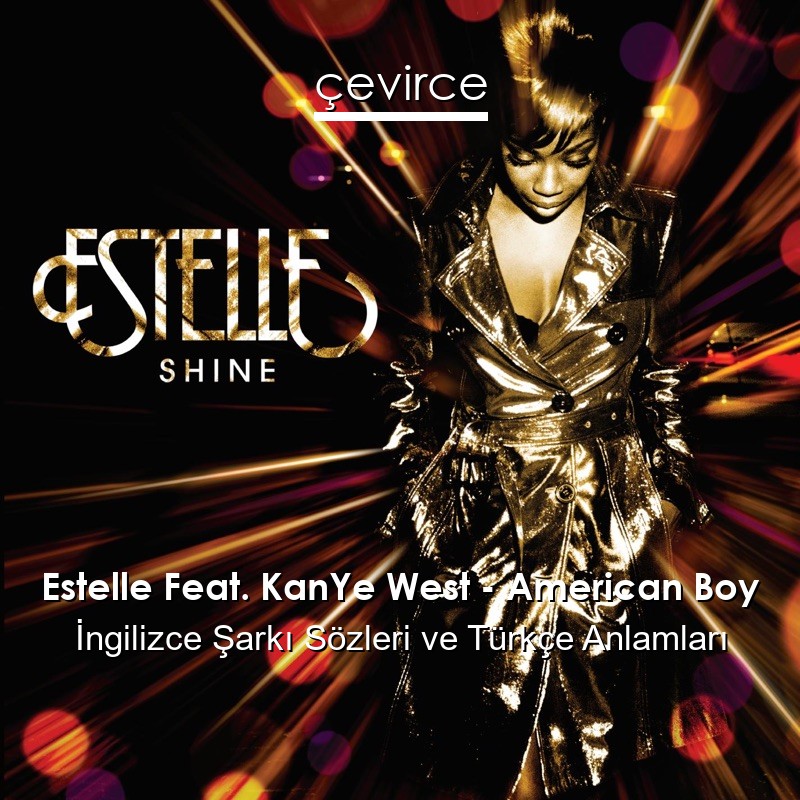 Estelle Feat. KanYe West – American Boy İngilizce Sözleri Türkçe Anlamları