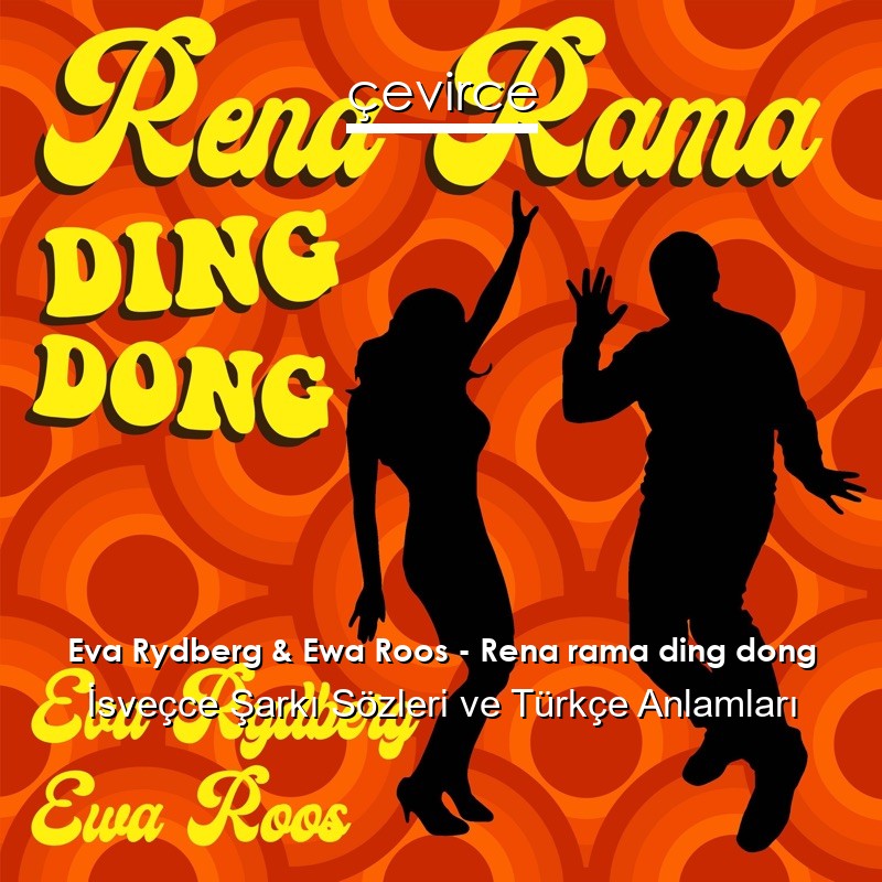 Eva Rydberg & Ewa Roos – Rena rama ding dong İsveçce Sözleri Türkçe Anlamları