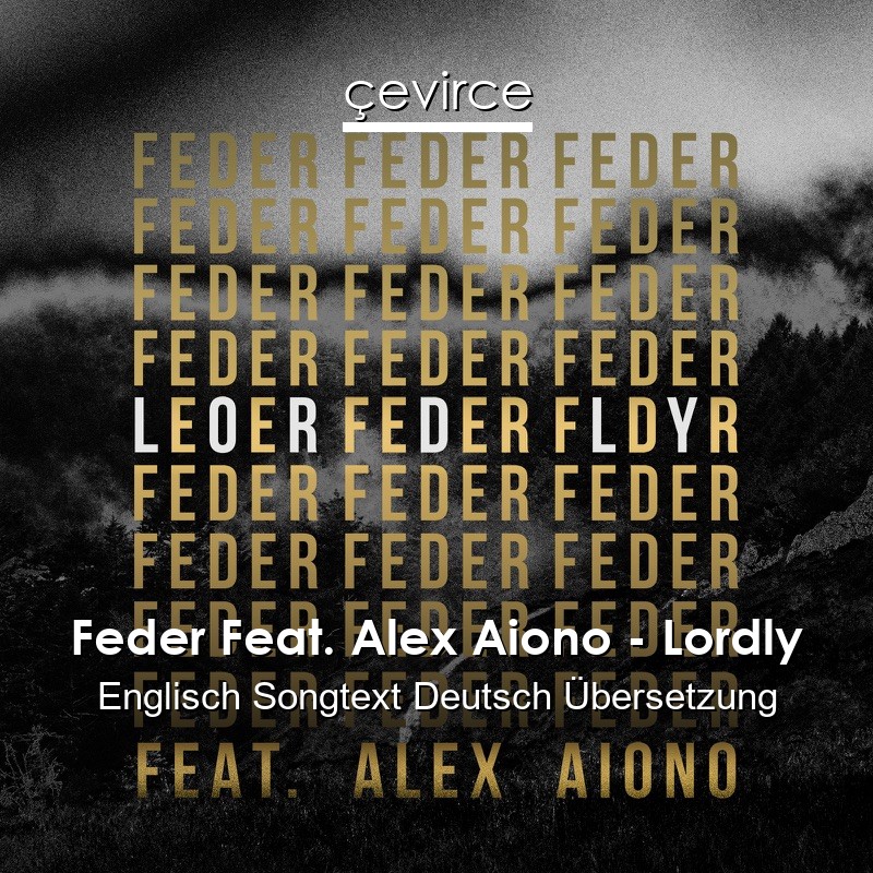 Feder Feat. Alex Aiono – Lordly Englisch Songtext Deutsch Übersetzung