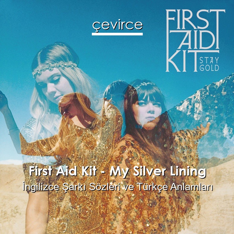 First Aid Kit – My Silver Lining İngilizce Sözleri Türkçe Anlamları