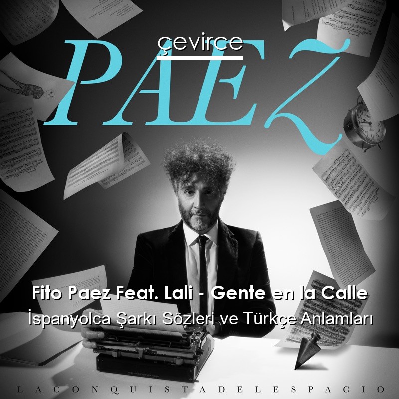 Fito Paez Feat. Lali – Gente en la Calle İspanyolca Sözleri Türkçe Anlamları