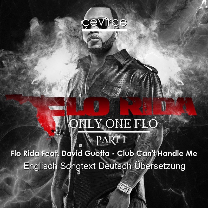 Flo Rida Feat. David Guetta – Club Can’t Handle Me Englisch Songtext Deutsch Übersetzung