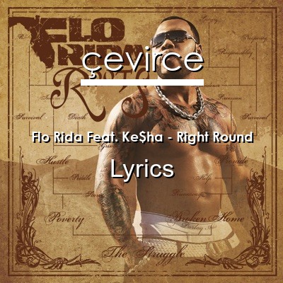 Flo Rida Feat. Ke$ha – Right Round Lyrics