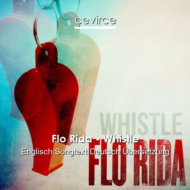 Flo Rida – Whistle Englisch Songtext Deutsch Übersetzung